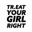 Tr.eat Your Girl Right